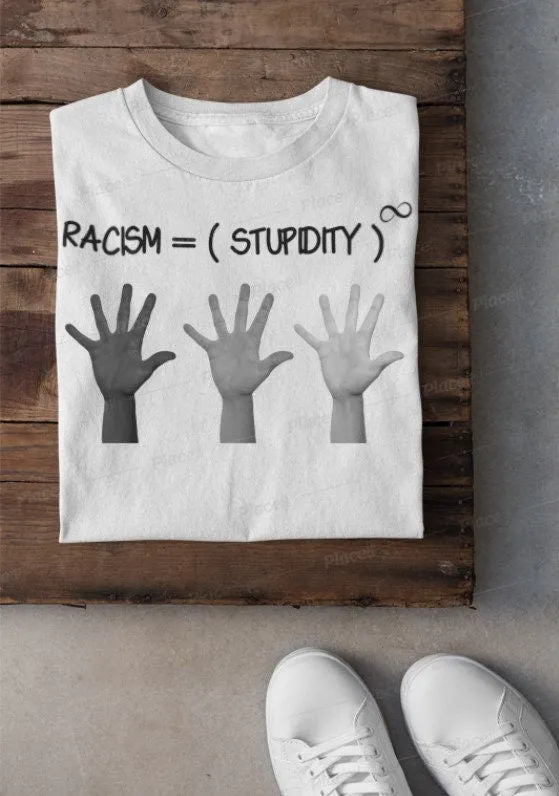 Racism is infinite stupidity. Unisex Printed crewneck t-shirts,New Year,birthday/christmas/Anniversary/Covid/Valentine/Friends/2021 gifts
